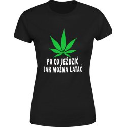  Koszulka damska Po co jeździć jak można latać Marihuana