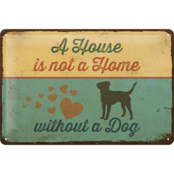  Metalowy Plakat 20 x 30cm A House is not a Home without a Dog