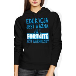  Bluza damska z kapturem Edukacja jest ważna ale fortnite jest ważniejszy 