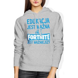  Bluza damska z kapturem Edukacja jest ważna ale fortnite jest ważniejszy szara