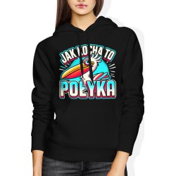  Bluza damska z kapturem Jak kocha to połyka Pelikan