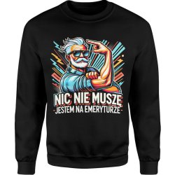  Bluza męska Nic nie muszę jestem na emeryturze emeryt