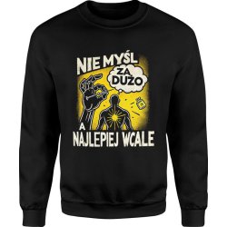  Bluza męska Nie myśl za dużo a najlepiej wcale 