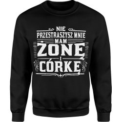  Bluza męska Nie przestraszysz mnie mam żonę i córkę