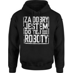  Bluza męska z kapturem Za dobry jestem do tej roboty prezent dla pracownika kierownika