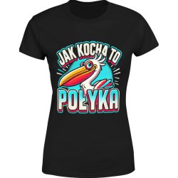  Koszulka damska Jak kocha to połyka Pelikan