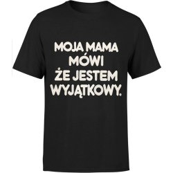  Koszulka męska Moja Mama mówi że jestem wyjątkowy