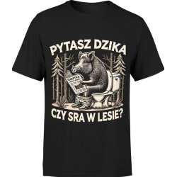  Koszulka męska Pytasz dzika czy sra w lesie z dzikiem